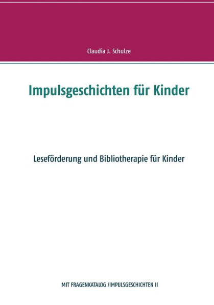 Impulsgeschichten für Kinder: Leseförderung und Bibliotherapie für Kinder
