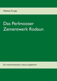 Title: Das Perlmooser Zementwerk Rodaun: Ein Industriestandort, heute ausgelÃ¯Â¿Â½scht, Author: Helmut Kropp