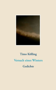 Title: Versuch eines Winters: Gedichte, Author: Timo Kïlling