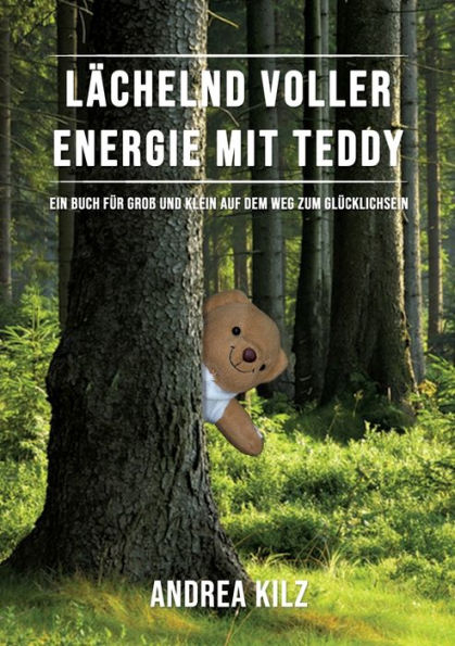 Lächelnd voller Energie mit TEDDY: Ein Buch für Groß und Klein auf dem Weg zum Glücklichsein