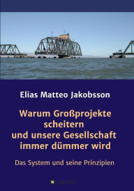 Title: Warum Großprojekte scheitern und unsere Gesellschaft immer dümmer wird, Author: Elias Matteo Jakobsson