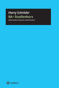 Title: BA-Studienkurs: Selbststudium Betriebswirtschaft für Business, Beruf und Fortbildung, Author: Harry Schröder