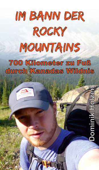 Im Bann der Rocky Mountains: 700 Kilometer zu Fuß durch Kanadas Wildnis