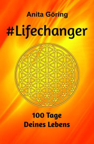 Title: #Lifechanger: 100 Tage Deines Lebens, Author: Anita Göring
