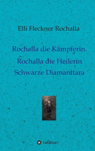 Title: Rochalla die Kämpferin. Rochalla die Heilerin, Author: Elli Fleckner Rochalla