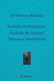 Title: Rochalla die Kämpferin. Rochalla die Heilerin: Schwarze Diamanttara, Author: Elli Fleckner Rochalla