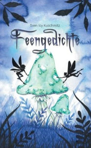 Title: Feengedichte: Fantasy, Author: Sven Icy Kuschmitz