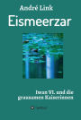 Eismeerzar: Iwan VI. und die grausamen Kaiserinnen