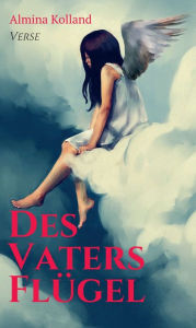 Title: Des Vaters Flügel: Verse, Author: Almina Kolland