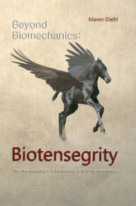 Title: Beyond Biomechanics - Biotensegrity: The new paradigm of kinematics and body awareness, Author: Maren Diehl