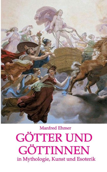 Götter und Göttinnen: Mythologie, Kunst Esoterik