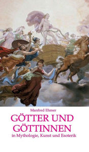 Title: Götter und Göttinnen: in Mythologie, Kunst und Esoterik, Author: Manfred Ehmer