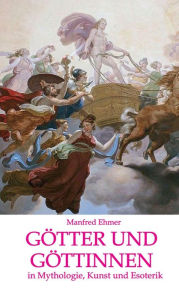 Title: Götter und Göttinnen: in Mythologie, Kunst und Esoterik, Author: Manfred Ehmer