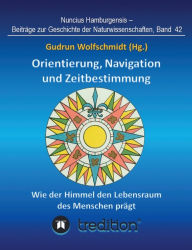 Title: Orientierung, Navigation und Zeitbestimmung - Wie der Himmel den Lebensraum des Menschen prï¿½gt, Author: Gudrun Wolfschmidt