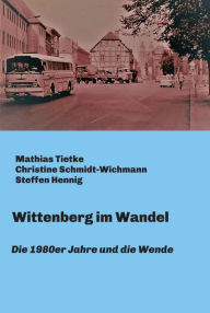 Title: Wittenberg im Wandel: Die 1980er Jahre und die Wende, Author: Mathias Tietke