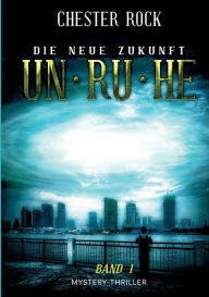 Title: Die neue Zukunft - Band 1 - Unruhe, Author: Chester Rock