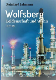 Title: Wolfsberg - Leidenschaft und Wahn, Author: Reinhard Lehmann