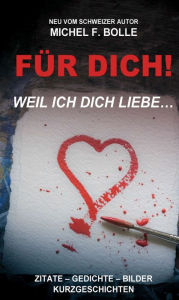 Title: FÜR DICH!: ...weil ich Dich liebe., Author: Michel F. Bolle