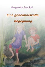 Title: Eine geheimnisvolle Begegnung, Author: Margarete Jaeckel