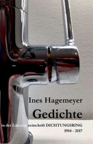 Title: Ines Hagemeyer Gedichte in der Literaturzeitschrift Dichtungsring 1984-2017, Author: Ines Hagemeyer
