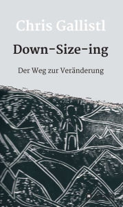 Title: Down-Size-ing: Der Weg zur Veränderung, Author: Chris Gallistl