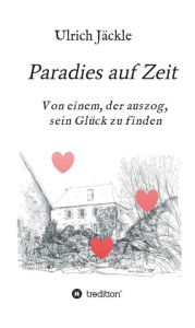 Title: Paradies auf Zeit: Von einem, der auszog, sein Glück zu finden, Author: Ulrich Jäckle