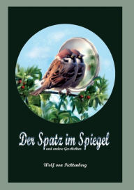 Title: Der Spatz im Spiegel, Author: Wolf von Fichtenberg