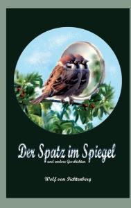 Title: Der Spatz im Spiegel, Author: Wolf von Fichtenberg