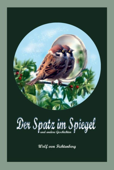 Der Spatz im Spiegel: und andere Geschichten