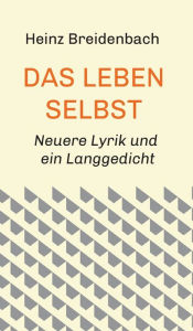 Title: Das Leben selbst, Author: Heinz Breidenbach