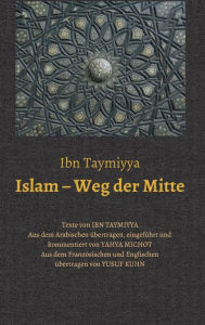 Title: Islam - Weg der Mitte, Author: Taqi ad-Din Ahmad Ibn Taymiyya