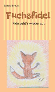 Title: Fuchsfidel: Fido geht's wieder gut, Author: Sandra Braun
