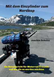 Title: Mit dem Einzylinder zum Nordkap, Author: Joachim Schulze