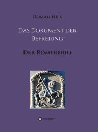 Title: Das Dokument der Befreiung: Der Römerbrief, Author: Roman Nies