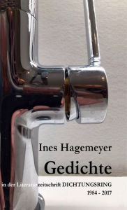 Title: Ines Hagemeyer Gedichte in der Literaturzeitschrift Dichtungsring 1984-2017, Author: Ines Hagemeyer