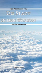 Title: Die Stadt in den Wolken: Die Abenteuer von Freya Warmherz (2), Author: Martin Heckt