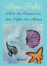 Title: Kurt, der Freund aus den Tiefen des Meeres, Author: Ines Sahti