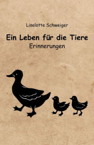 Title: Ein Leben für die Tiere: Erinnerungen, Author: Lieselotte Schweiger