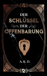 Title: Der Schlüssel der Offenbarung, Author: A. K. D.