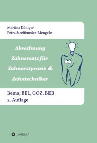 Title: Abrechnung Zahnersatz für Zahnarztpraxis & Zahntechniker: Bema, BEL, BEB und GOZ, 2. Auflage, Author: Martina Königer