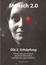 Title: Mensch 2.0: Die 2. Schöpfung, Author: Thomas R. Class