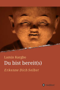 Title: Du bist bereit(s): Erkenne Dich Selbst, Author: Lamin Kargbo