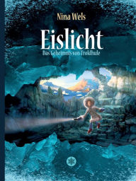 Title: Eislicht - Das Geheimnis von Troldhule, Author: Nina Wels