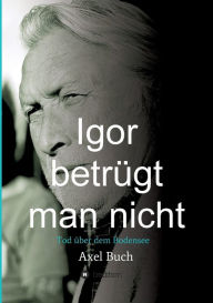 Title: Igor betrügt man nicht, Author: Axel Buch