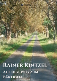 Title: Auf dem Weg zum Bï¿½rtigen, Author: Rainer Kintzel