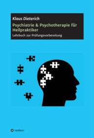 Title: Psychiatrie & Psychotherapie für Heilpraktiker: Lehrbuch zur Prüfungsvorbereitung, Author: Klaus Dieterich