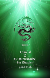 Title: Lancelot & die Seelenbande der Drachen: Part Two, Author: Ever B.