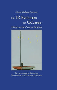 Title: Die 12 Stationen der Odyssee - Hürden auf dem Weg zur Berufung, Author: Johann Wolfgang Denzinger