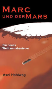 Title: Marc und der Mars, Author: Axel Hahlweg