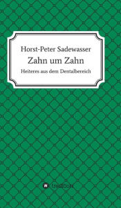 Title: Zahn um Zahn, Author: Horst-Peter Sadewasser
